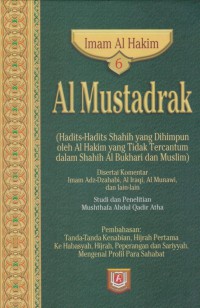 Al Mustadrak. Jilid 6 (Hadits-hadits shahih yang dihimpunkan oleh Al Hakim yang tidak tercantum dalam Shahih Al Bukhari dan Muslim) / Imam Al Hakim ; Penterjemah, Ali Murtadho