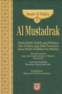 Al Mustadrak. Jilid 7 (Hadits-hadits shahih yang dihimpunkan oleh Al Hakim yang tidak tercantum dalam Shahih Al Bukhari dan Muslim) / Imam Al Hakim ; Penterjemah, Ali Murtadho