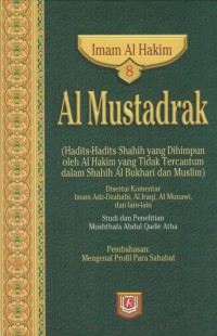 Al Mustadrak. Jilid 8 (Hadits-hadits shahih yang dihimpunkan oleh Al Hakim yang tidak tercantum dalam Shahih Al Bukhari dan Muslim) / Imam Al Hakim ; Penterjemah, Ahmad Khotib