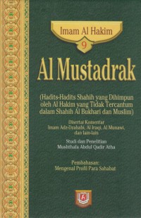 Al Mustadrak. Jilid 9 (Hadits-hadits shahih yang dihimpunkan oleh Al Hakim yang tidak tercantum dalam Shahih Al Bukhari dan Muslim) / Imam Al Hakim ; Penterjemah, Ahmad Khotib