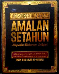 ENSIKLOPEDIA AMALAN SETAHUN : Ekspedisi Muharam-Zulhijah / IMAM IBNU RAJAB AL-HANBALI ; Editor Bahasa Siti Nor Fatimah Ramli ; Editor Syariah Nazrin Nashir, Farid Onn, Hanif Ali, Fathi Sukri