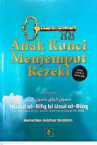 Anak kunci menjemput rezeki : doa, zikir & amalan : Syarahan husul al-rifq bi usul al-rizq : al Hafiz Jalal al Din 'Abd al-Rahman al-Suyuti (W. 911H) / Mohd Nor Adzhar Ibrahim