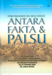 Syeikh Muhammad bin Abdul Wahhab : Antara fakta dan palsu / Dr. Johari Mat ... [et al.]