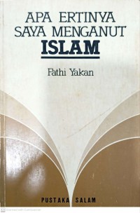 Apa ertinya saya menganut Islam? / Fathi Yakan ; penterjemah Alias Othman