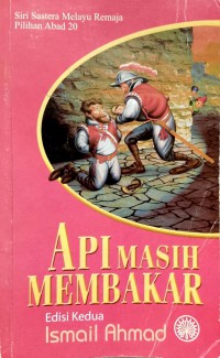 Api masih membakar / Ismail Ahmad