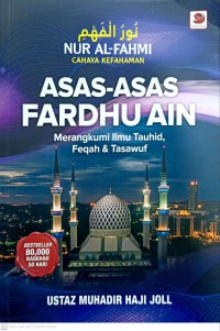 Nur al-fahmi cahaya kefahaman : asas-asas fardhu ain merangkumi ilmu tauhid, feqah & tasawuf / Ustaz Muhadir Haji Joll , Editor : Nurhajar Nafiáh, Zuber;