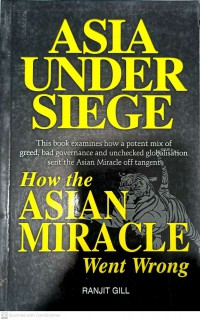 Asia under siege : how the Asian miracle went wrong / Ranjit Gill