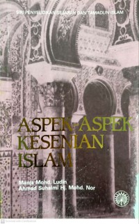 Aspek-aspek kesenian Islam / Manja Mohd Ludin, Ahmad Suhaimi Hj. Mohd. Nor