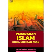 Peradaban Islam: dulu, kini dan esok / Dr. Mustafa As-Sibai'i