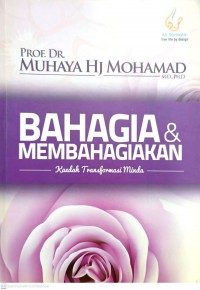 Bahagia & membahagiakan : kaedah transformasi minda / Muhaya Hj Mohamad