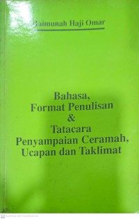 Bahasa, format penulisan & tatacara penyampaian ceramah, ucapan dan taklimat / Maimunah Haji Omar