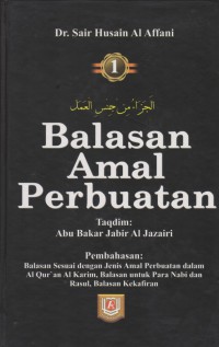 Balasan amal perbuatan.  Buku 1 / Dr. Sair Husain Al Affani ; Penerjemah, Ali Murtadho dan Misbah ; Editor, Abu Faiq