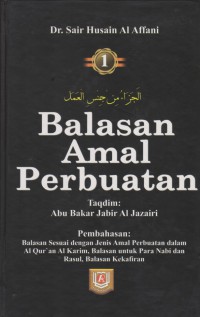 Balasan amal perbuatan.  Buku 1 / Dr. Sair Husain Al Affani ; Penerjemah, Ali Murtadho dan Misbah ; Editor, Abu Faiq