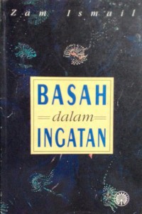 Basah dalam ingatan / Zam Ismail