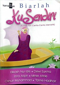 Biarlah ku sendiri / Editor Tanny Dalia & Habibah Mohd Idris