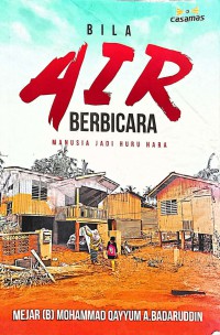 Bila Air Berbicara : Mnusia Jadi Huru Hara / Meja (B) Mohammad Qayyum bin A. Badaruddin