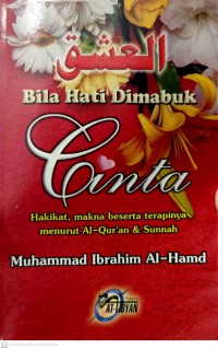 Bila hati dimabuk cinta : hakikat, makna beserta terapinya menurut Al-Quran & Sunnah / Muhammad Ibrahim Al-Hamd ; diterjemah oleh Abu Ihsan al-Atsari