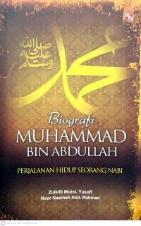 Biografi Muhammad bin Abdullah : perjalanan hidup seorang nabi / Zulkifli Mohd. Yusoff, Noor Naemah Abd. Rahman