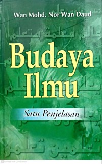 Budaya ilmu : satu penjelasan / Wan Mohd. Nor Wan Daud