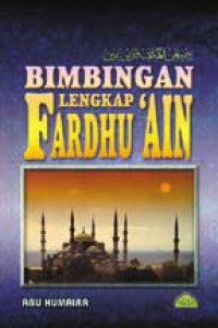 Bimbingan lengkap fardhu 'ain / [penyusun] Abu Humaira