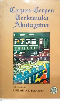 Cerpen-cerpen terkemuka Akutagawa / (Ryunosuke Akutagawa) ; terjemahan, Amilah Ab. Rahman