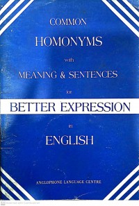 Common homonyms with meaning & sentences for better expression in English / Edited by: Milon Nandy