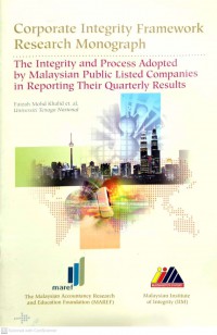 Corporate integrity framework research monograph : the integrity and process adopted by Malaysian public listed companies in reporting their quarterly results / Faizah Mohd Khalid et. al.