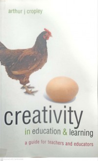 Creativity in education and learning : a guide for teachers and educators / Arthur J Cropley