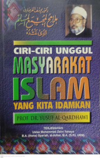 Ciri-ciri unggul masyarakat Islam yang kita idamkan / oleh Yusuf al-Qardhawi ; terjemahan Mohammad Zaini bin Yahaya