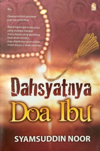 Dahsyatnya Doa Ibu / Syamsuddin Noor