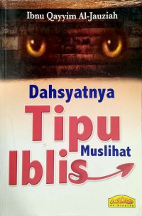Dahsyatnya tipu muslihat Iblis/ Ibnu Qayyum Al-Jauziah ; Penterjemah, Abu Abdullah Syukri