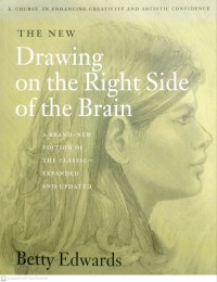The new drawing on the right side of the brain : a brand-new edition of the classic-expanded and updated / Betty Edwards