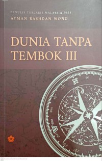 Dunia tanpa tembok . III / Ayman Rashdan Wong ; editor Zahidah Zabri