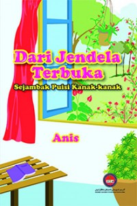 Dari jendela terbuka : sejambak puisi kanak-kanak / Anis