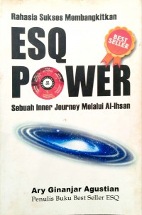 ESQ Power : Sebuah Inner Journey Melalui Al-Ihsan / Ary Ginanjar Agustian ; Pengatar : H.S. HABIB ADNAN ; Editor : ANISI R. HANDINI