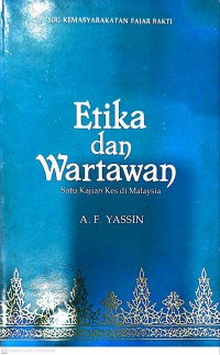 Etika dan wartawan : satu kajian kes di Malaysia / A. F. Yassin (Ahmad Fadzil Hj. Yassin)