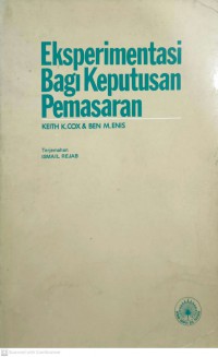 Eksperimentasi bagi keputusan pemasaran / oleh Keith K. Cox dan Ben M. Enis ; terjemahan, Ismail Rejab