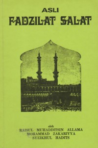 Asli Fadzilat Salat / Raisul Muhadditsin Allama, Mohammad Zakariyya, Syeikhul Hadith