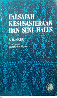 Falsafah kesusasteraan dan seni halus / [penyunting] S. H. Nasr ; penterjemah Baharudin Ahmad