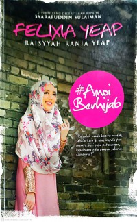 #Amoi berhijab / Felixia Yeap Raisyyah Rania Yeap ; seperti yang diceritakan kepada Syarafuddin Sulaiman