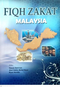 Fiqh zakat Malaysia / editor Hasan Bahrom, Abd Halim Mohd Noor, Rawi Nordin