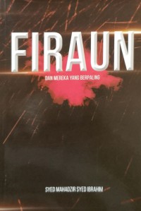 Firaun dan meraka yang berpaling : kisah-kisah teladan daripada Al-Quran / Syed Mahadzir Syed Ibrahim
