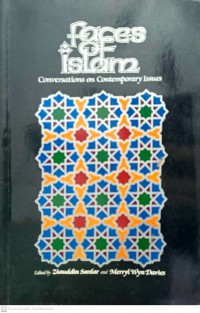 Faces of Islam : conversations on contemporary issues / Edited by Ziauddin Sardar and Merryl Wyn Davies