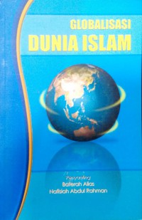 Globalisasi Dunia Islam / Penyunting Baterah Alias, Nafisah Abdul Rahman