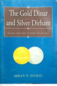 The gold dinar and silver dirham : Islam and the future of money / Imran N. Hosein