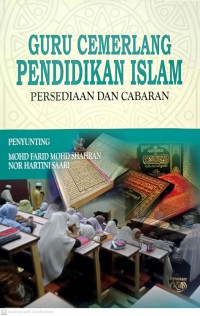 Guru cemerlang Pendidikan Islam : persediaan dan cabaran / penyunting Mohd Farid Mohd Shahran, Nor Hartini Saari