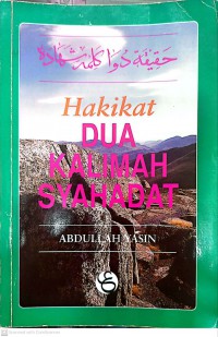 Hakikat dua kalimah syahadat / Abdullah Yasin