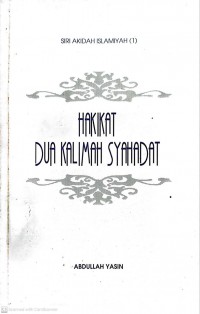 Hakikat dua kalimah syahadat / oleh Abdullah Yassin