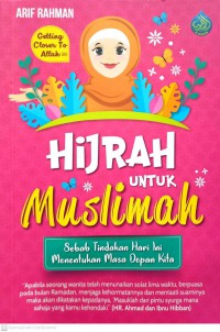 Hijrah untuk muslimah : sebab tindakan hari ini menentukan masa depan kita / Penulis: Arif Rahman ; Editor: Panel Editor Al-Hidayah