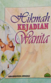 Hikmah kejadian wanita / susunan Khairunnisa Ghazali